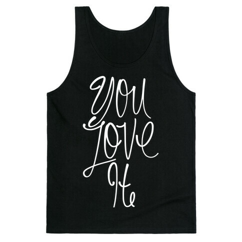 You Love It Tank Top