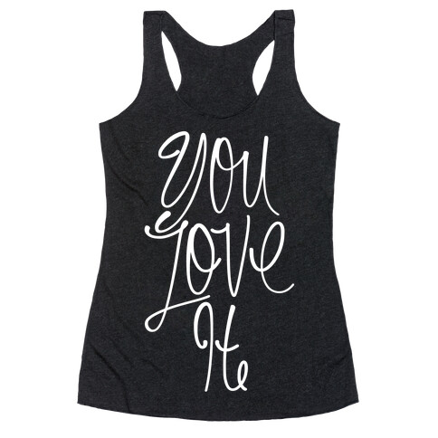 You Love It Racerback Tank Top