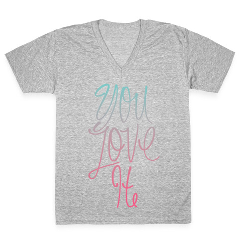 You Love It V-Neck Tee Shirt