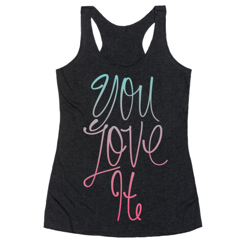 You Love It Racerback Tank Top