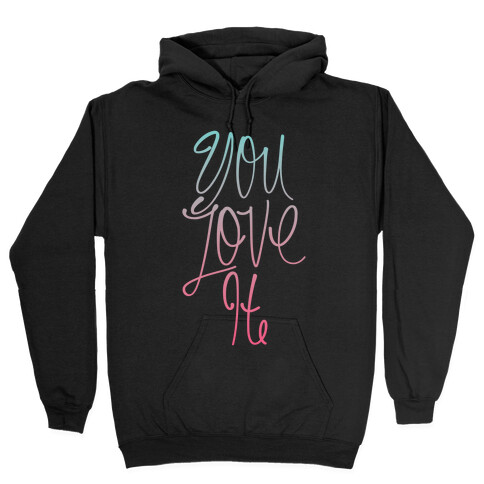 You Love It Hooded Sweatshirt