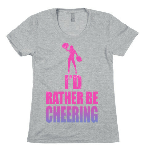I'd Rather be Cheering Womens T-Shirt