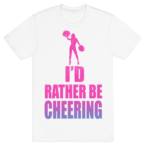 I'd Rather be Cheering T-Shirt