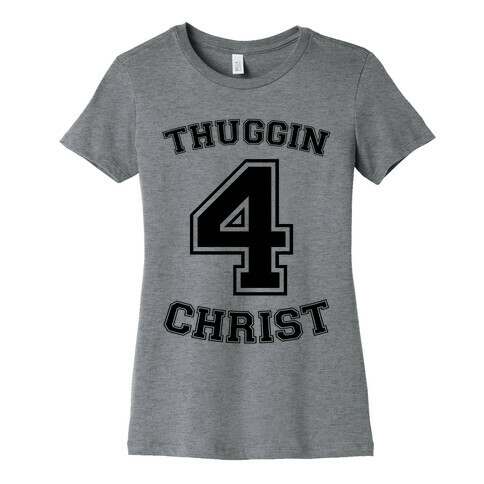Thuggin 4 Christ Womens T-Shirt