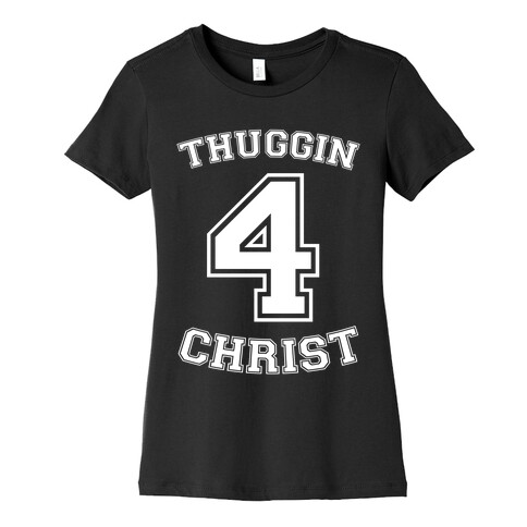 Thuggin 4 Christ Womens T-Shirt