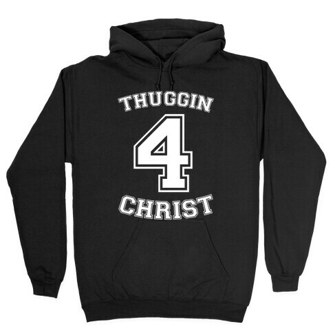 Thuggin 4 Christ Hooded Sweatshirt