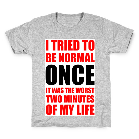 I tried to be normal...Once.  Kids T-Shirt