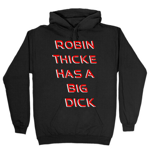 Robin Thicke Has A Big D Hooded Sweatshirt