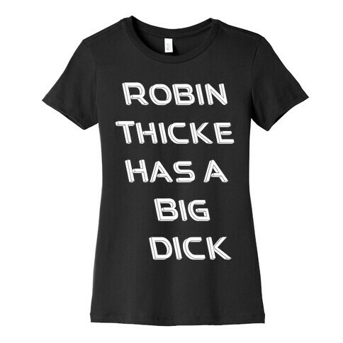 Robin Thicke Has A Big D Womens T-Shirt