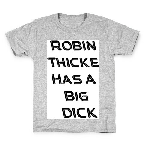 Robin Thicke Has A Big D Kids T-Shirt