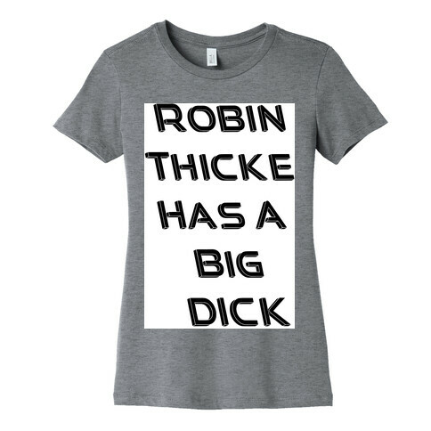 Robin Thicke Has A Big D Womens T-Shirt
