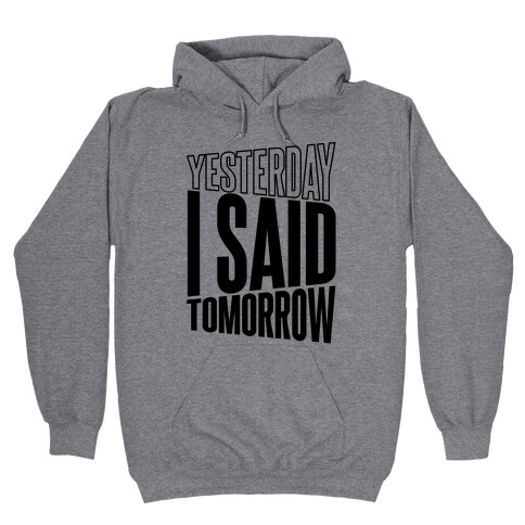 Yesterday I Said, Tomorrow Hooded Sweatshirt