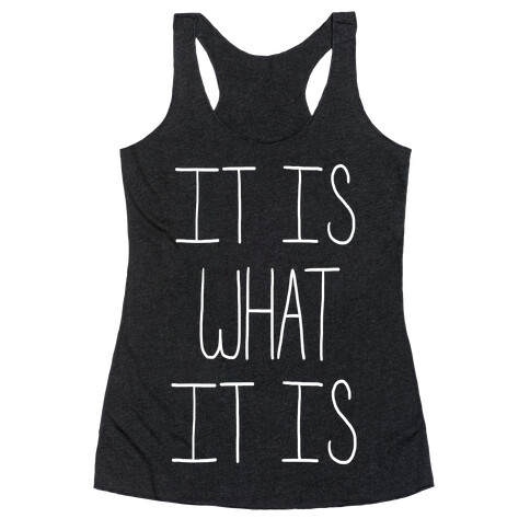 It Is What It Is Racerback Tank Top