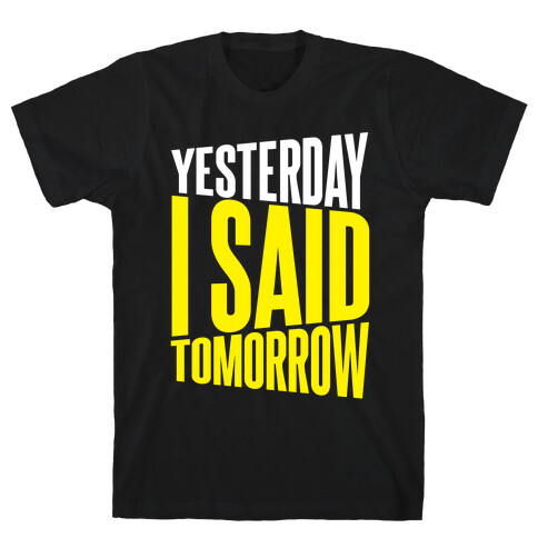 Yesterday I Said, Tomorrow T-Shirt