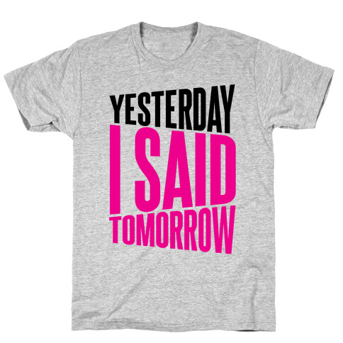 Yesterday I Said, Tomorrow T-Shirt