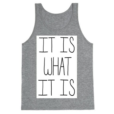 It is What It Is Tank Top