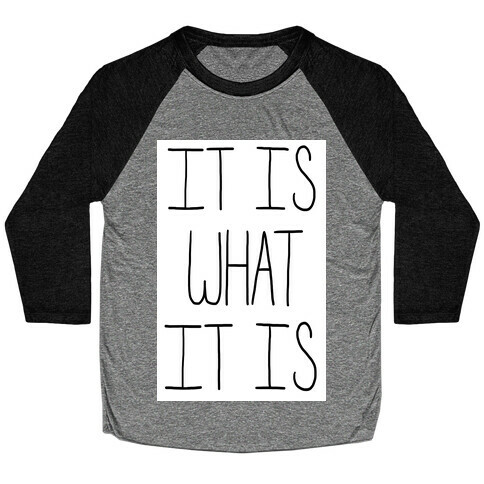 It is What It Is Baseball Tee