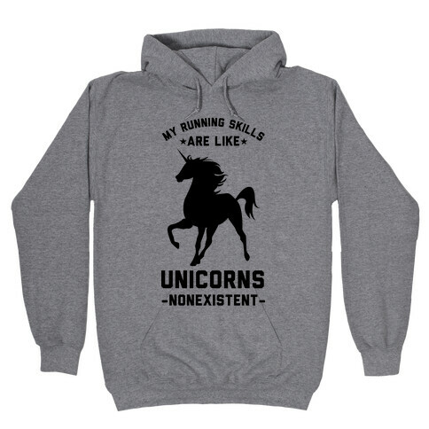 My Running Skills Are Like Unicorns Nonexistent Hooded Sweatshirt