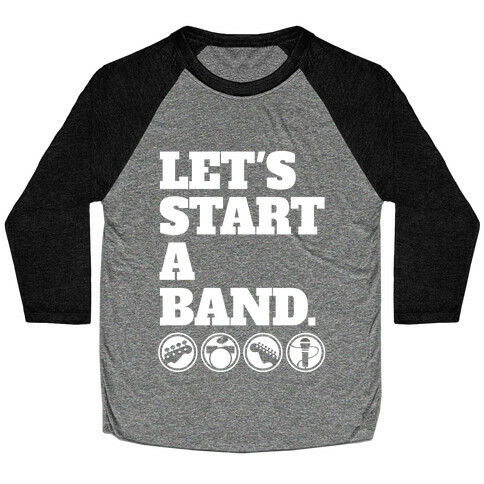 Let's Start A Band Baseball Tee