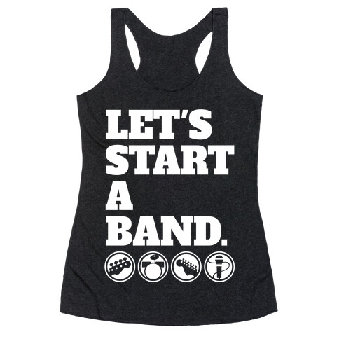 Let's Start A Band Racerback Tank Top