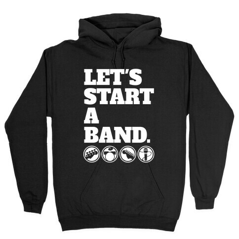 Let's Start A Band Hooded Sweatshirt