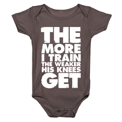 The More I Train, The Weaker His Knees Get Baby One-Piece