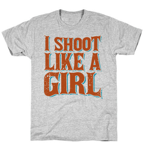 I Shoot Like A Girl T-Shirt