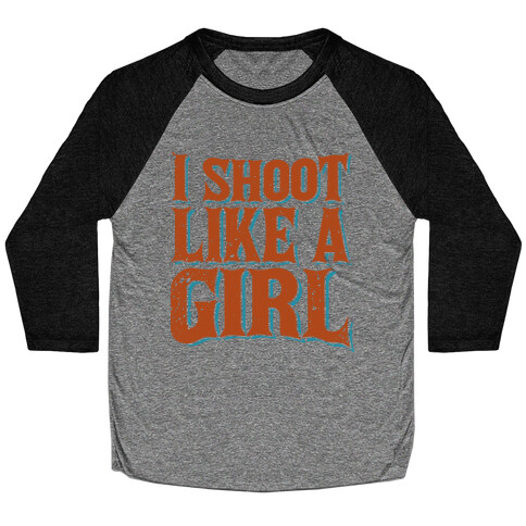 I Shoot Like A Girl Baseball Tee