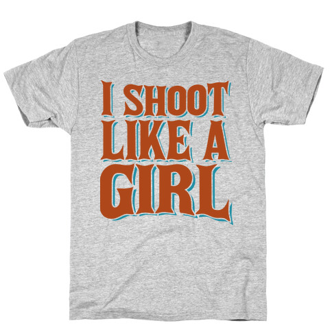 I Shoot Like A Girl T-Shirt