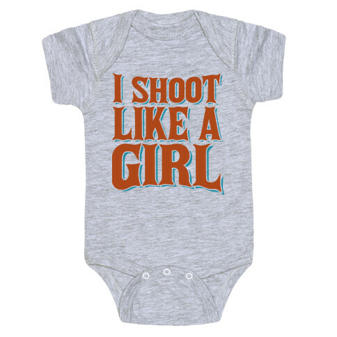 I Shoot Like A Girl Baby One-Piece