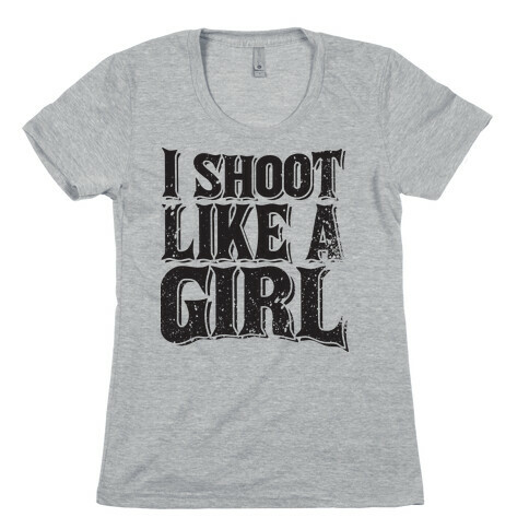 I Shoot Like A Girl Womens T-Shirt