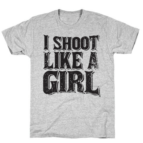 I Shoot Like A Girl T-Shirt