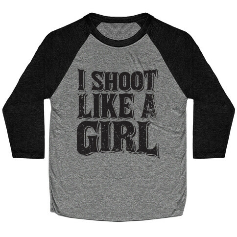 I Shoot Like A Girl Baseball Tee