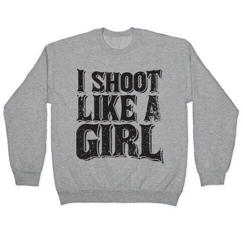 I Shoot Like A Girl Pullover