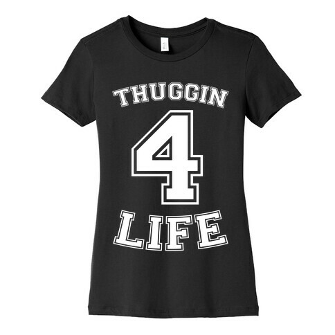 Thuggin 4 Life Womens T-Shirt