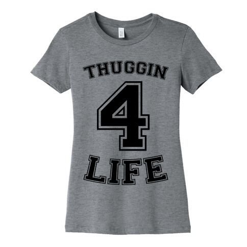 Thuggin 4 Life Womens T-Shirt