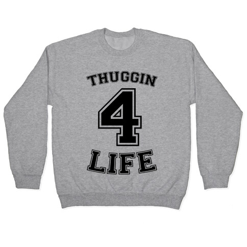 Thuggin 4 Life Pullover