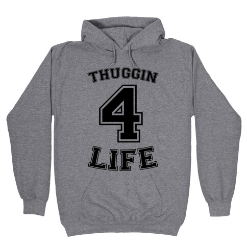 Thuggin 4 Life Hooded Sweatshirt