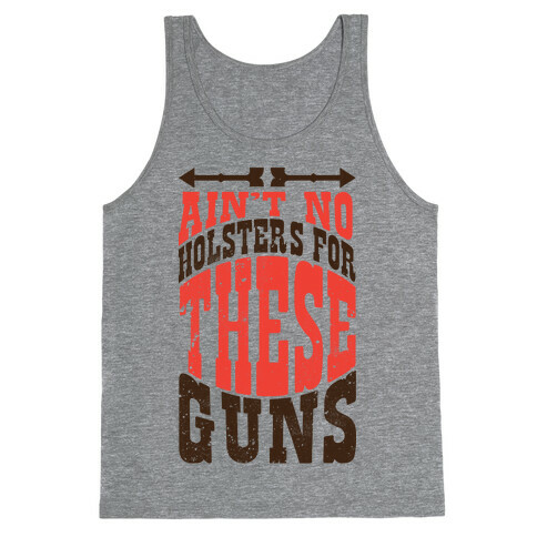 No Holsters For These Guns  Tank Top