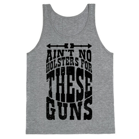 No Holsters For These Guns  Tank Top