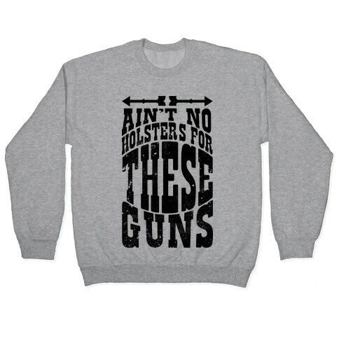 No Holsters For These Guns  Pullover