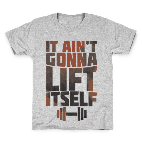 It Ain't Gonna Lift Itself  Kids T-Shirt