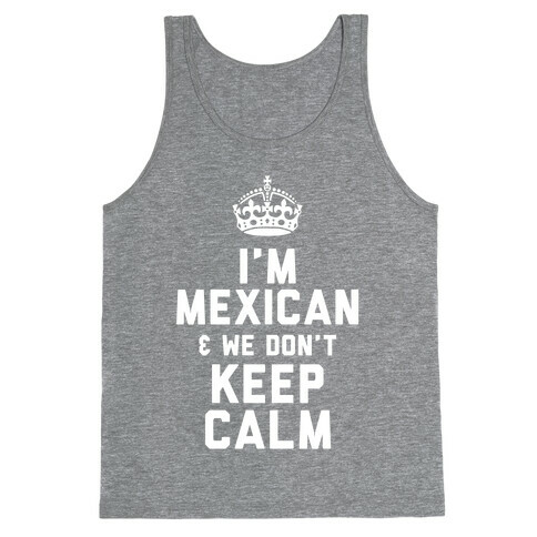 I'm A Mexican and We Don't Keep Calm Tank Top