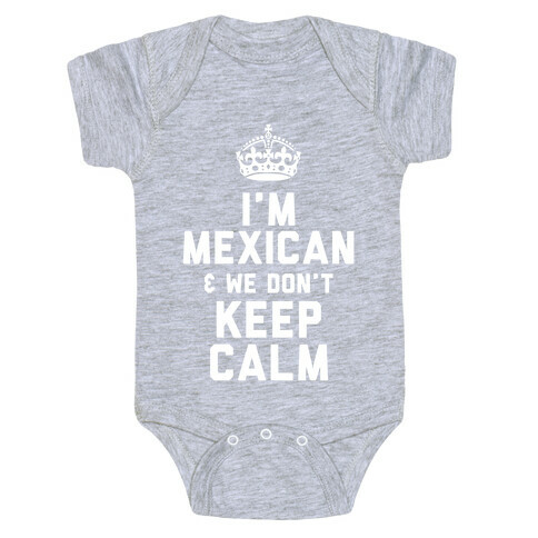 I'm A Mexican and We Don't Keep Calm Baby One-Piece