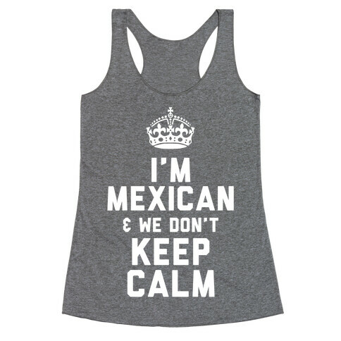 I'm A Mexican and We Don't Keep Calm Racerback Tank Top