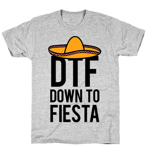 DTF (Down To Fiesta) T-Shirt