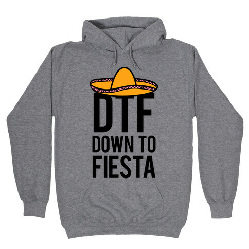 DTF (Down To Fiesta) Hooded Sweatshirt