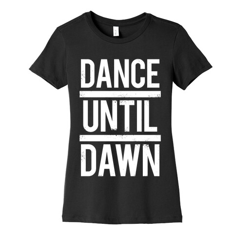 Dance Until Dawn (White Ink) Womens T-Shirt