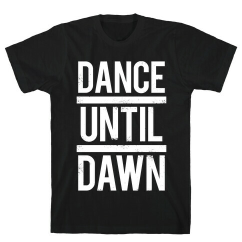 Dance Until Dawn (White Ink) T-Shirt