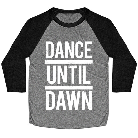 Dance Until Dawn (White Ink) Baseball Tee